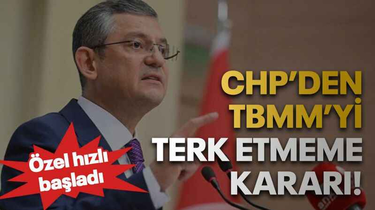 CHP’den TBMM’yi terk etmeme kararı!